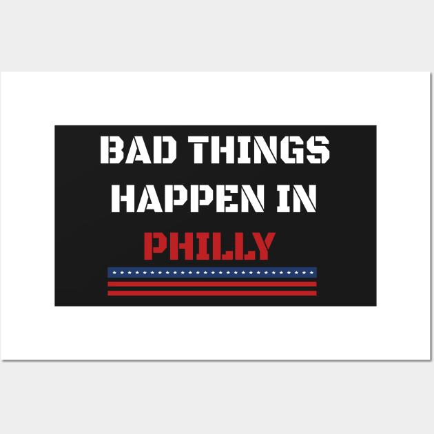 Bad Things Happen In Philly Wall Art by WassilArt